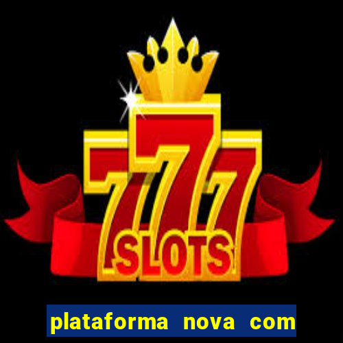 plataforma nova com bonus de cadastro sem deposito
